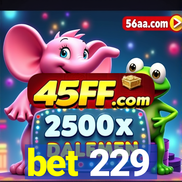 bet 229